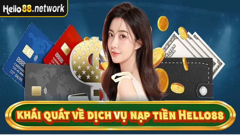 Khái quát chung về dịch vụ nạp tiền Hello88