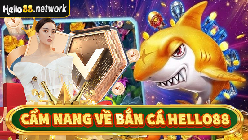 Cẩm nang trò chơi bắn cá hello88 đổi thưởng