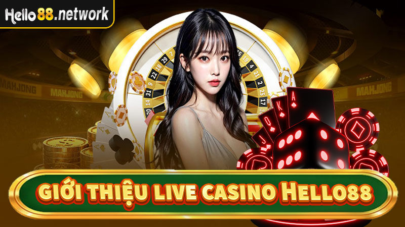 Giới thiệu sòng bạc Live Casino Hello88