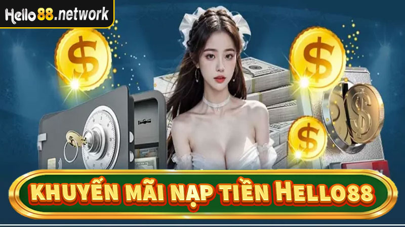 Khuyến mãi hoàn trả cực sốc khi nạp tiền Hello88