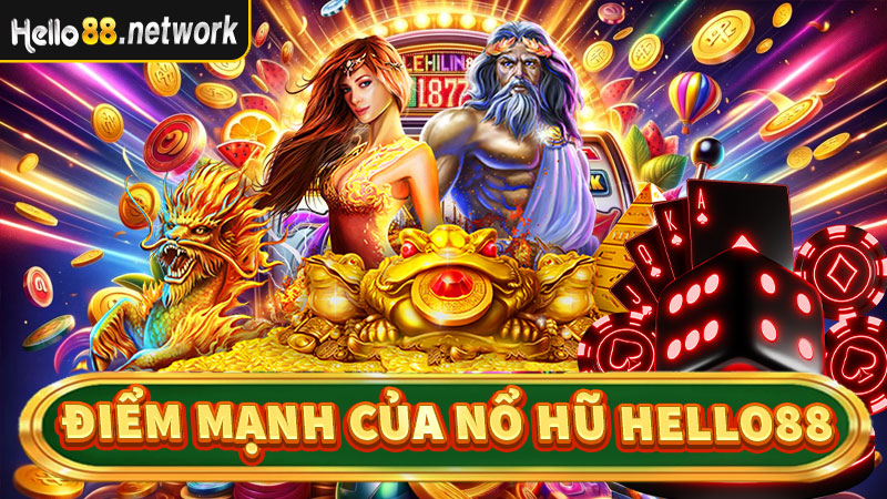 Top 4 điểm mạnh của game nổ hũ hello88