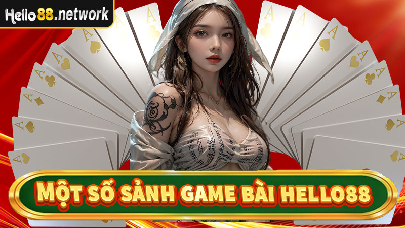 Một số sảnh game bài hello88 thời thượng nhất hiện nay