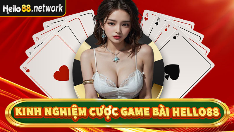 Kinh nghiệm đánh bạc game bài hello88