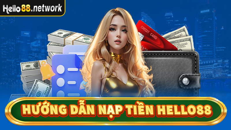 Hướng dẫn nạp tiền Hello88