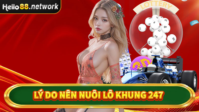 Những lý do anh chị em nên nuôi lô khung 247